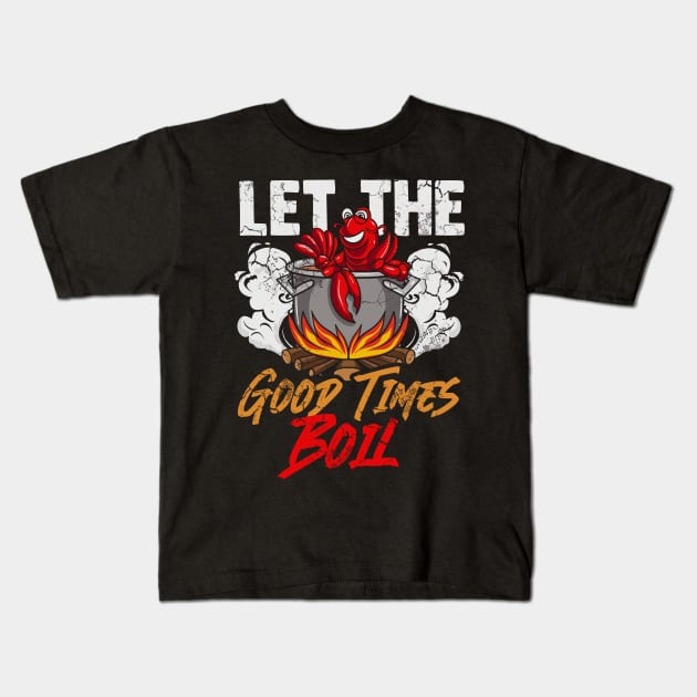 Crawfish Let The Good Time Boil Funny Humor Quotes Sayings Kids T-Shirt by E